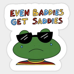 EVEN BADDIES GET SADDIES Sticker